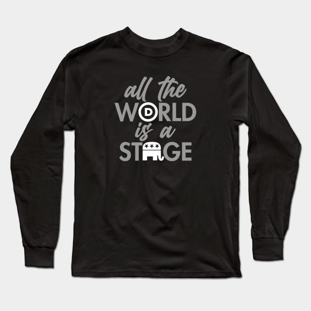 All the World is a Stage Political Democrat Republican Long Sleeve T-Shirt by erock